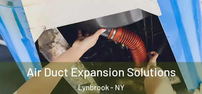 Air Duct Expansion Solutions Lynbrook - NY