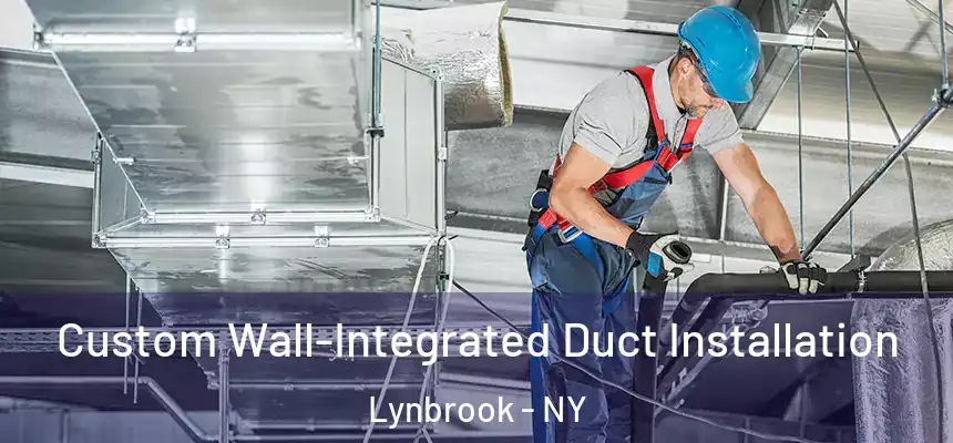  Custom Wall-Integrated Duct Installation Lynbrook - NY