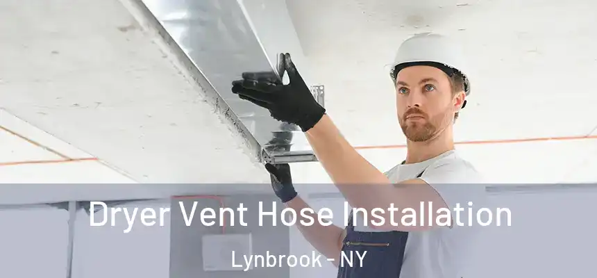  Dryer Vent Hose Installation Lynbrook - NY