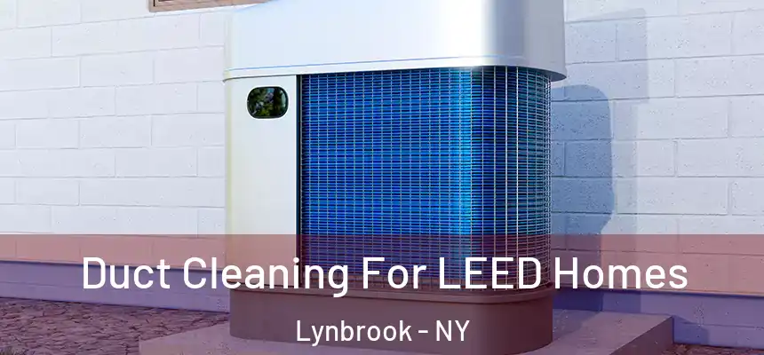  Duct Cleaning For LEED Homes Lynbrook - NY