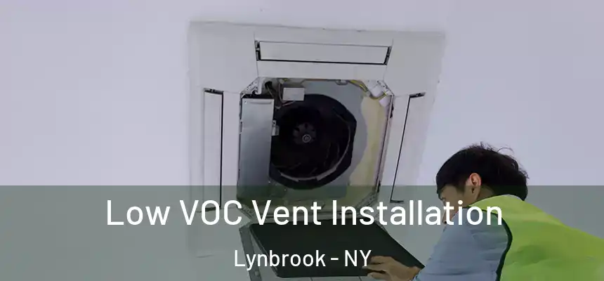  Low VOC Vent Installation Lynbrook - NY